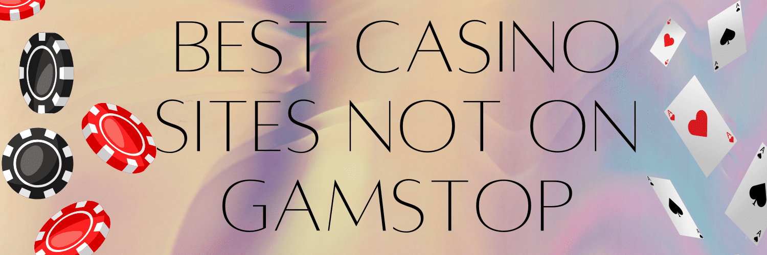 Discovering Casino Sites Not on Gamstop A Guide for Players